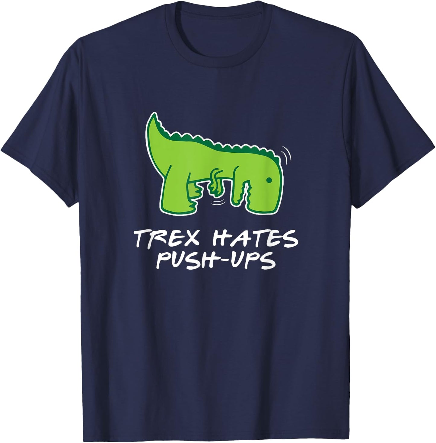 Trex Hates Push-Ups Funny Fitness T-Shirt - T-Shirt | Navy
