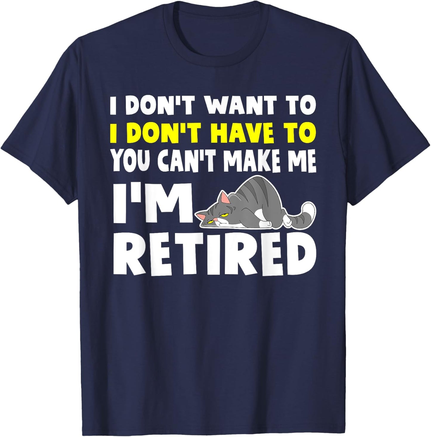 I'm Retired I Don't Have To I Don't Want To Cat T-Shirt - T-Shirt | Navy