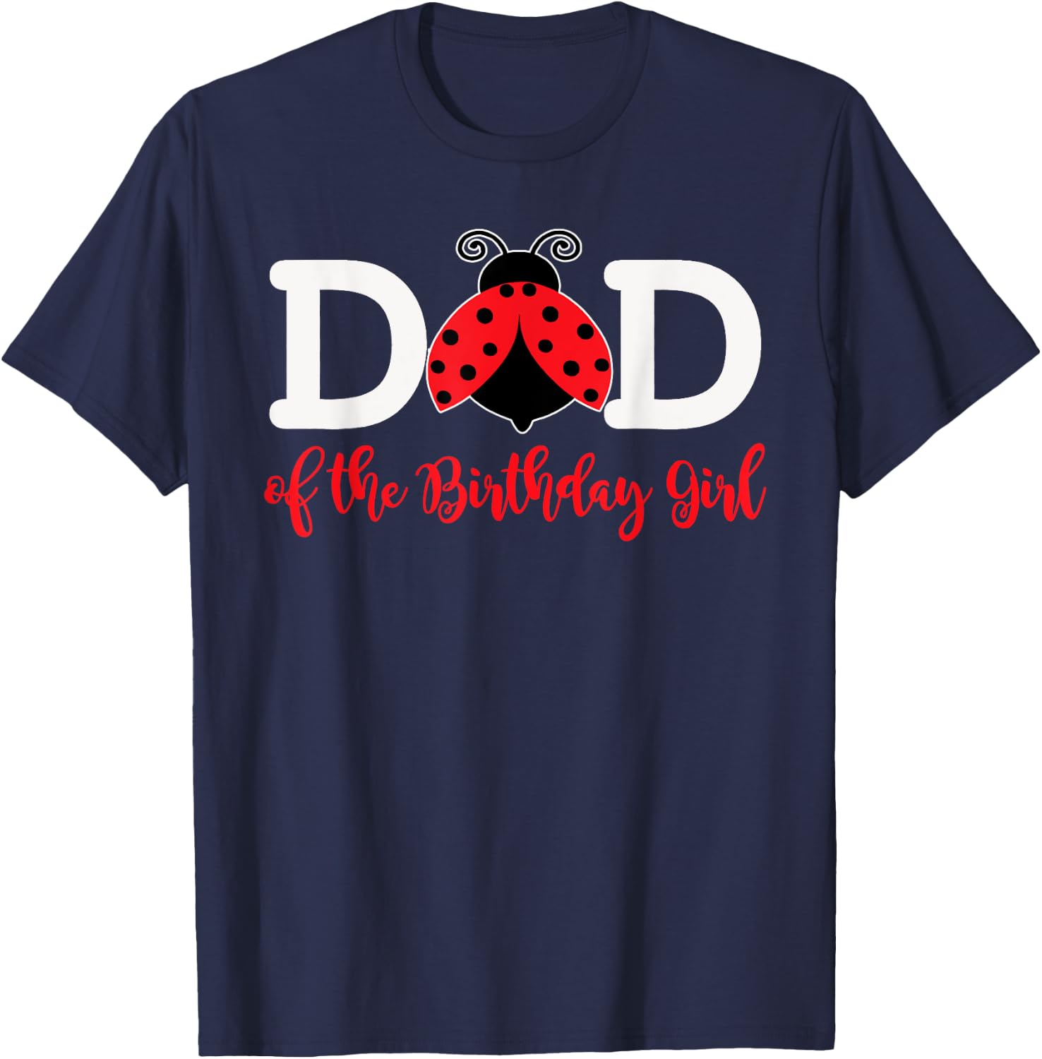 Dad Of The Birthday Girl - Family Ladybug Birthday T-Shirt - T-Shirt | Navy