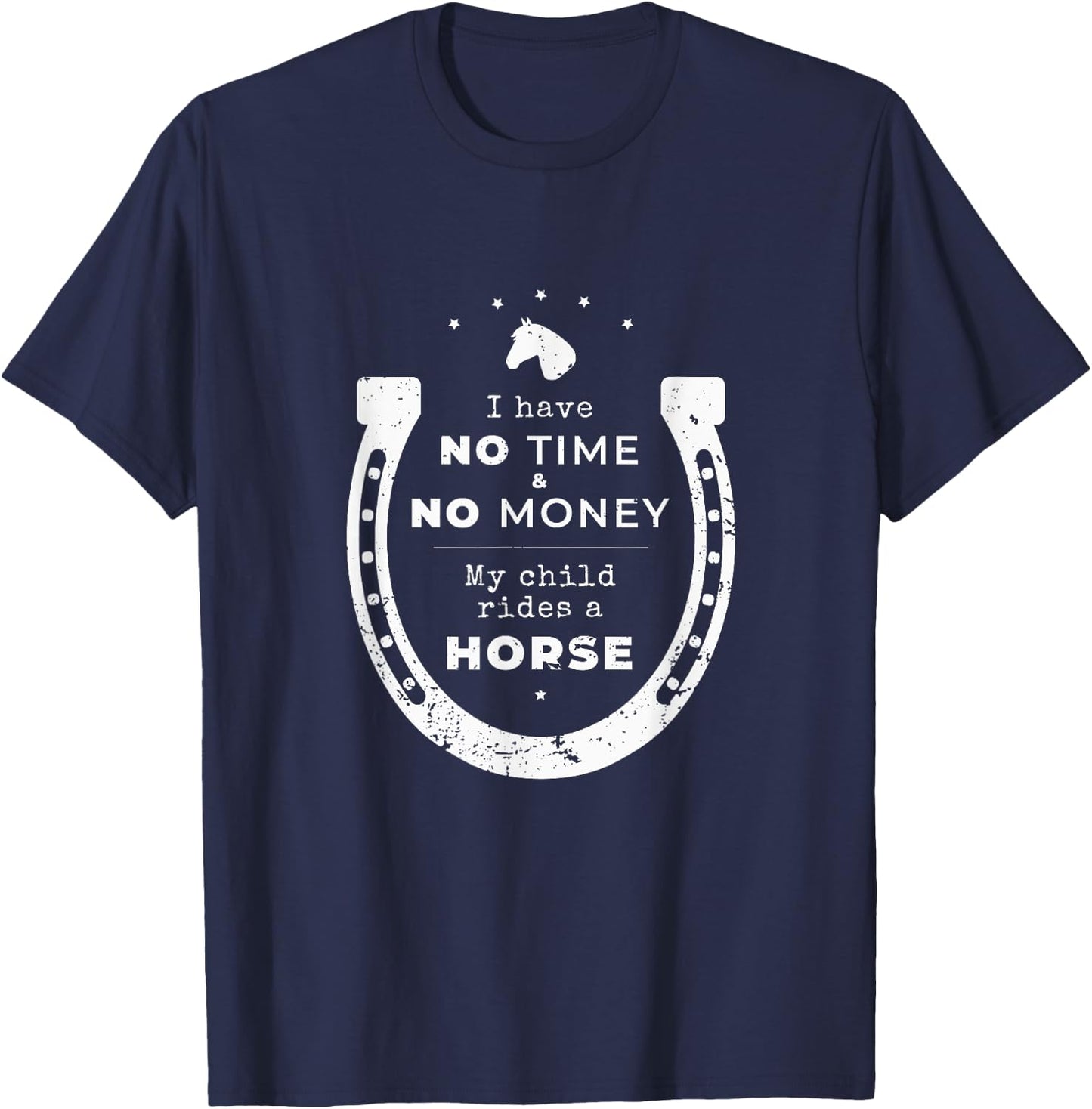"No money & time my child rides a horse" Funny Parents Shirt T-Shirt - T-Shirt | Navy