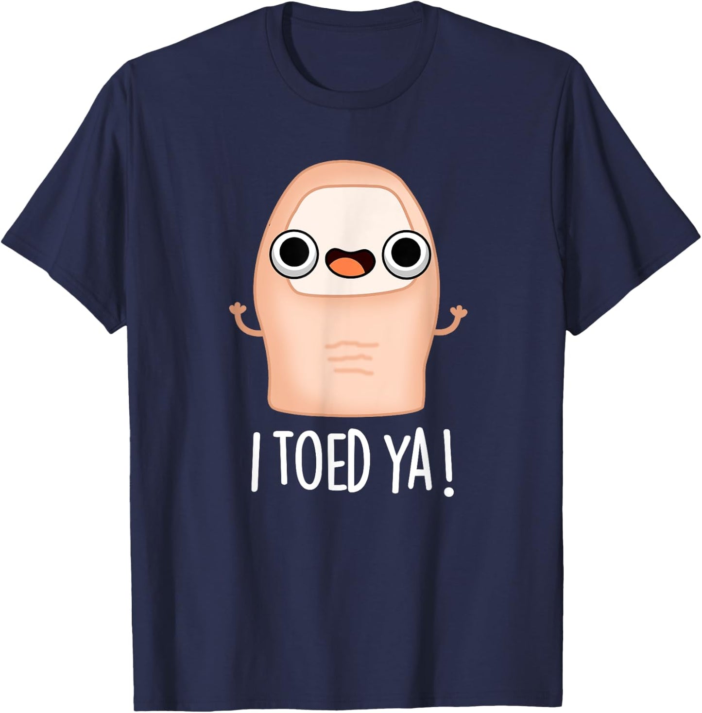 I Toed Ya Funny Big Toe Pun T-Shirt - T-Shirt | Navy