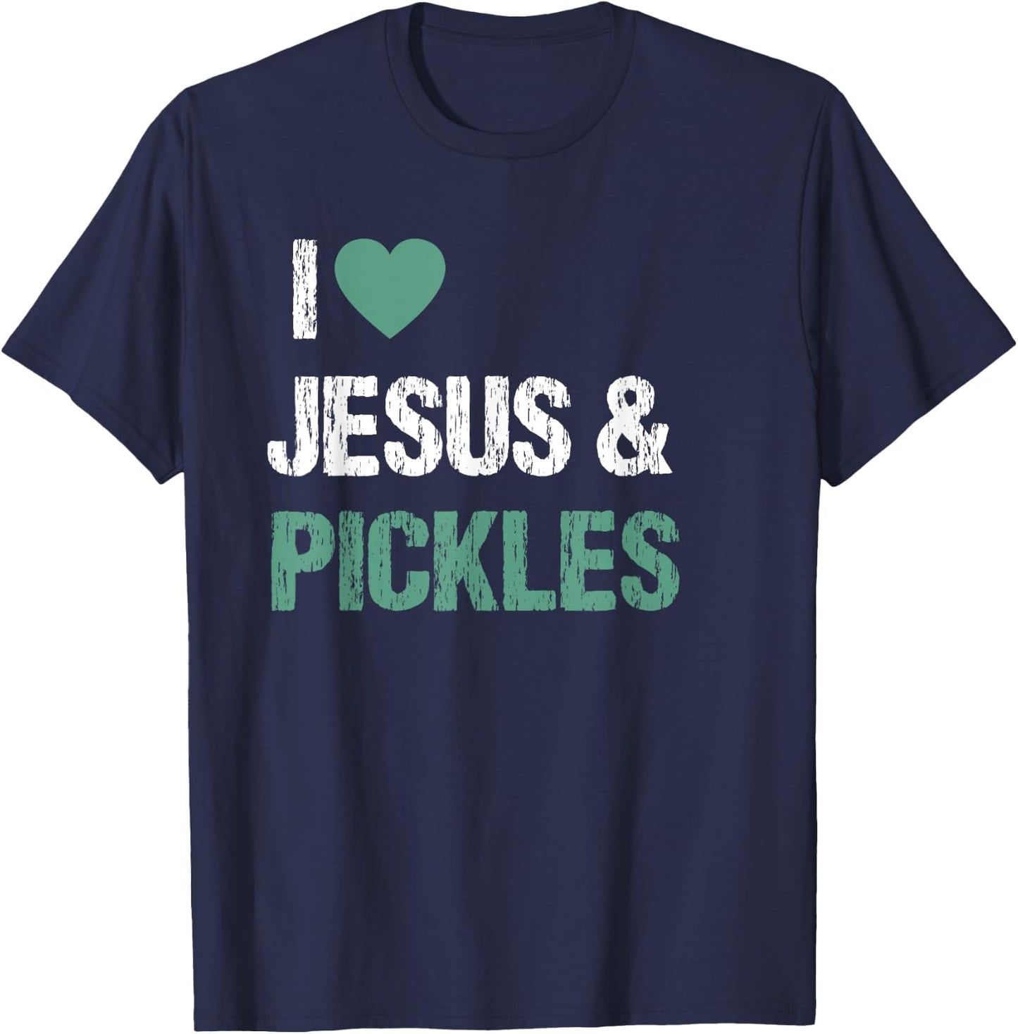 I Love Pickles & Jesus Funny Pickle Lover Quote Saying Humor T-Shirt - T-Shirt | Navy