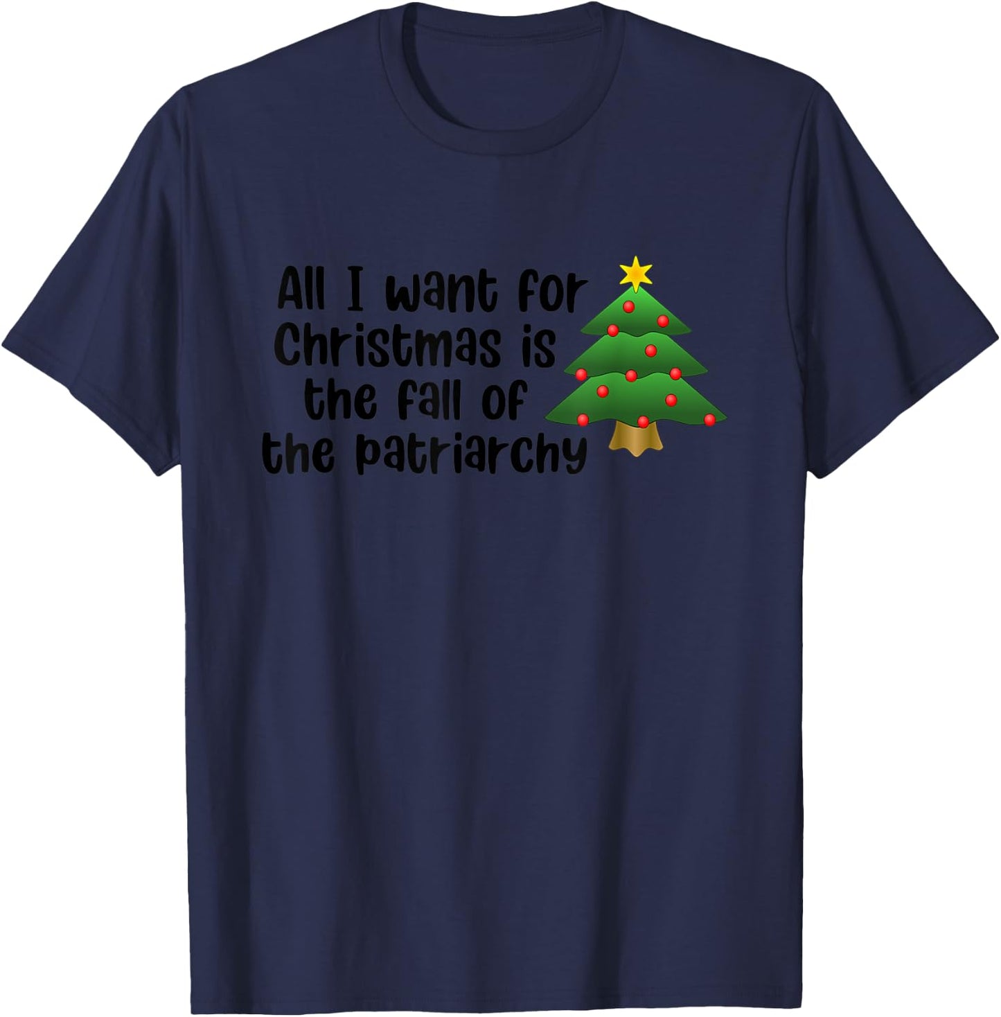All I Want For Christmas Is The Fall Of The Patriarchy T-Shirt - T-Shirt | Navy