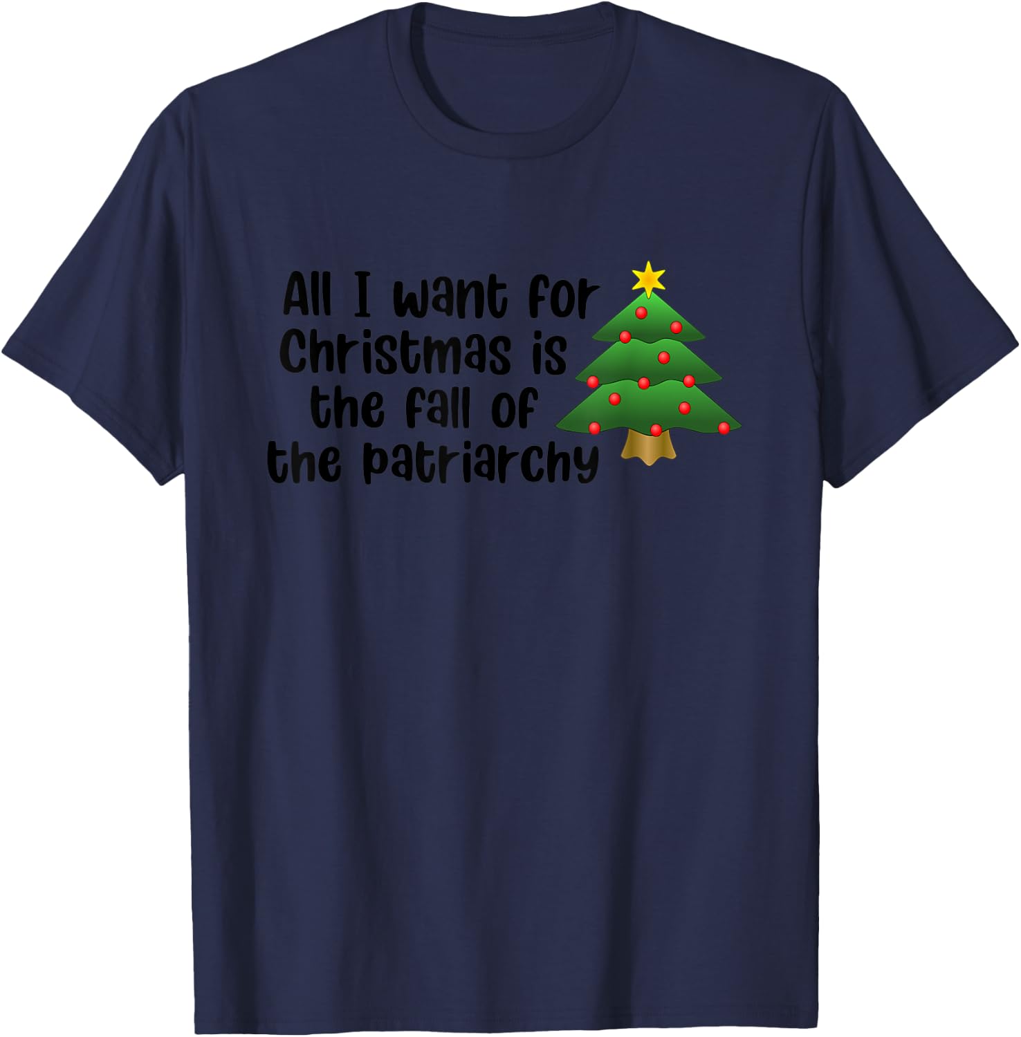 All I Want For Christmas Is The Fall Of The Patriarchy T-Shirt - T-Shirt | Navy