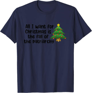 All I Want For Christmas Is The Fall Of The Patriarchy T-Shirt - T-Shirt | Navy