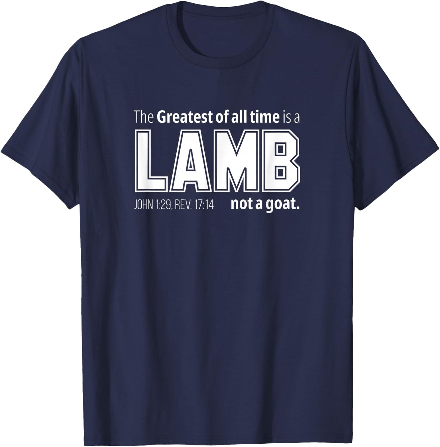 The Greatest of all time is a LAMB not a goat. Christian T-Shirt - T-Shirt | Navy