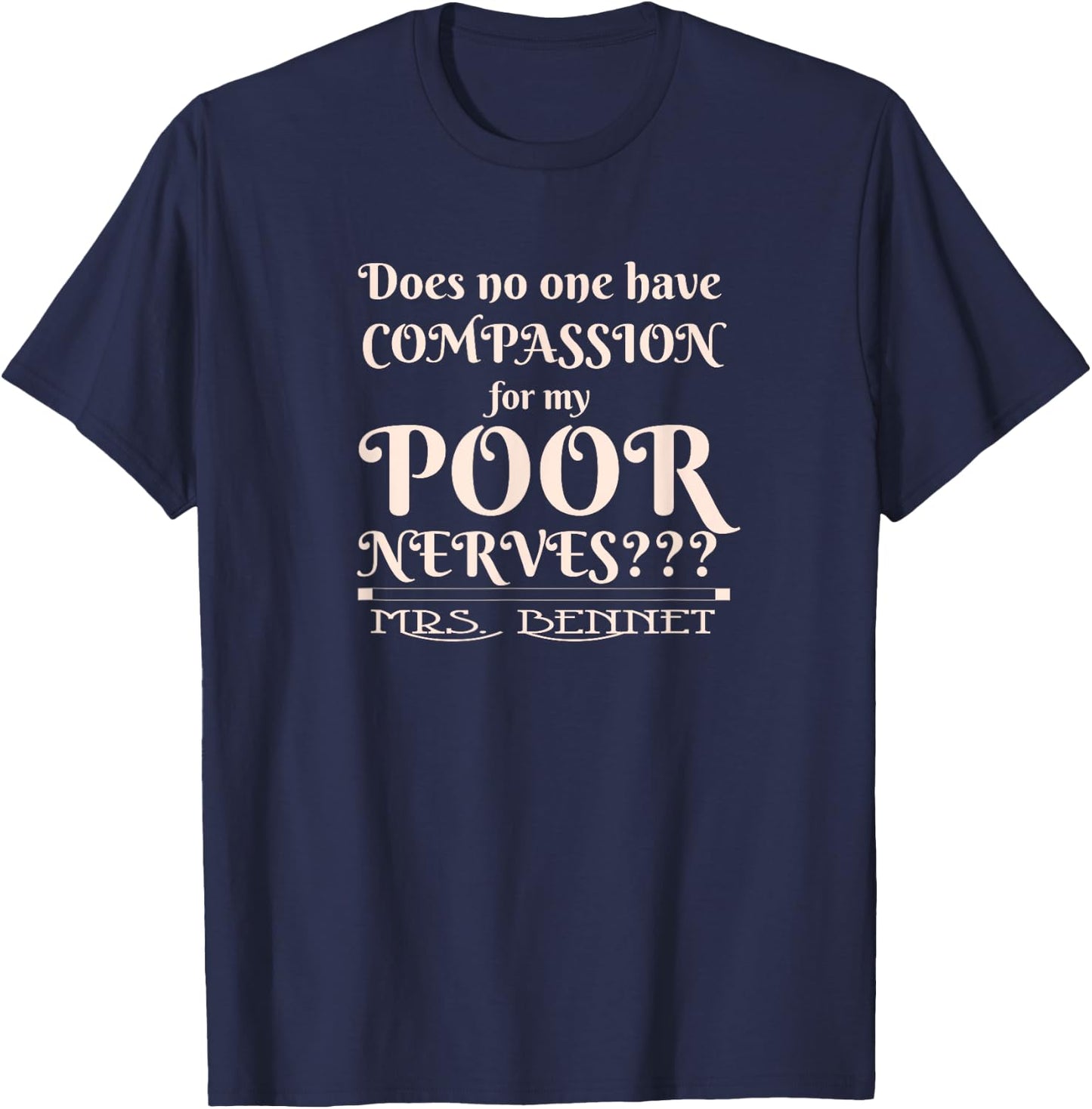 Jane Austen Funny Compassion for my Poor Nerves Mrs. Bennet T-Shirt - T-Shirt | Navy