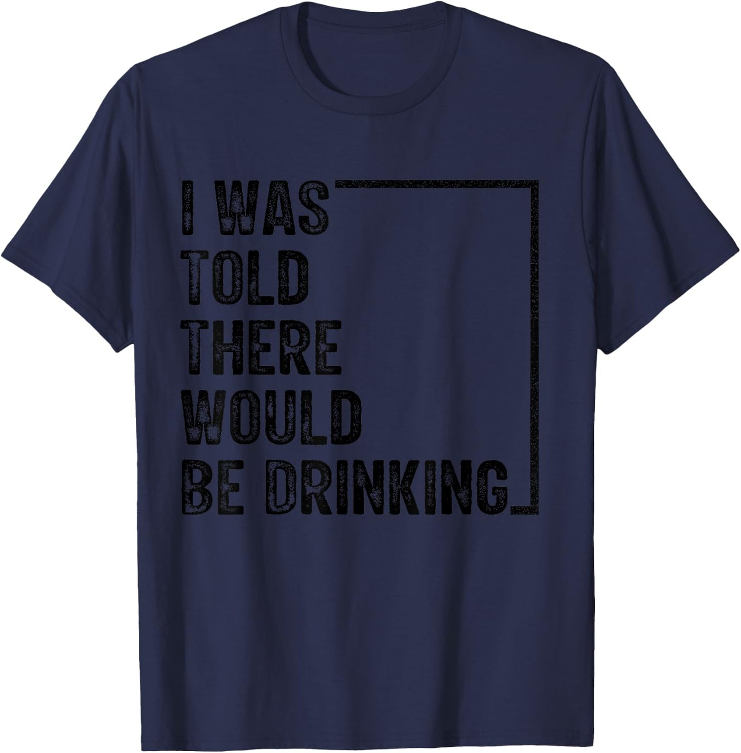 I Was Told There Would Be Drinking Retro Vintage Funny T-Shirt - T-Shirt | Navy