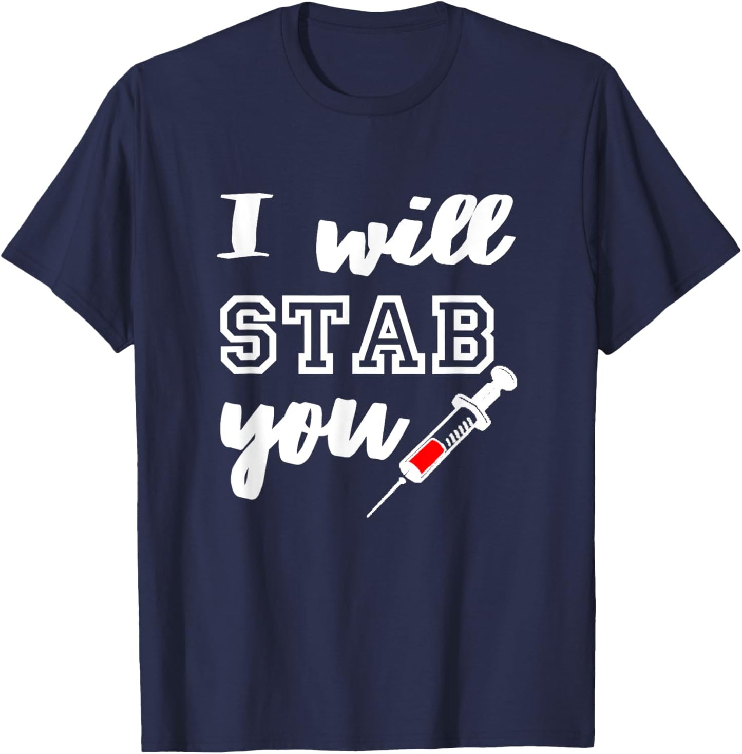 I Will Stab You Shirt - Funny Nurse Shirt T-Shirt - T-Shirt | Navy