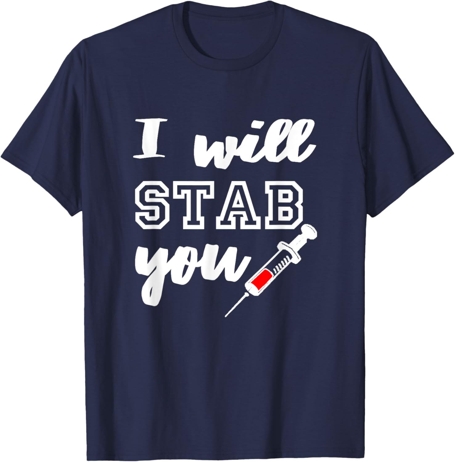 I Will Stab You Shirt - Funny Nurse Shirt T-Shirt - T-Shirt | Navy