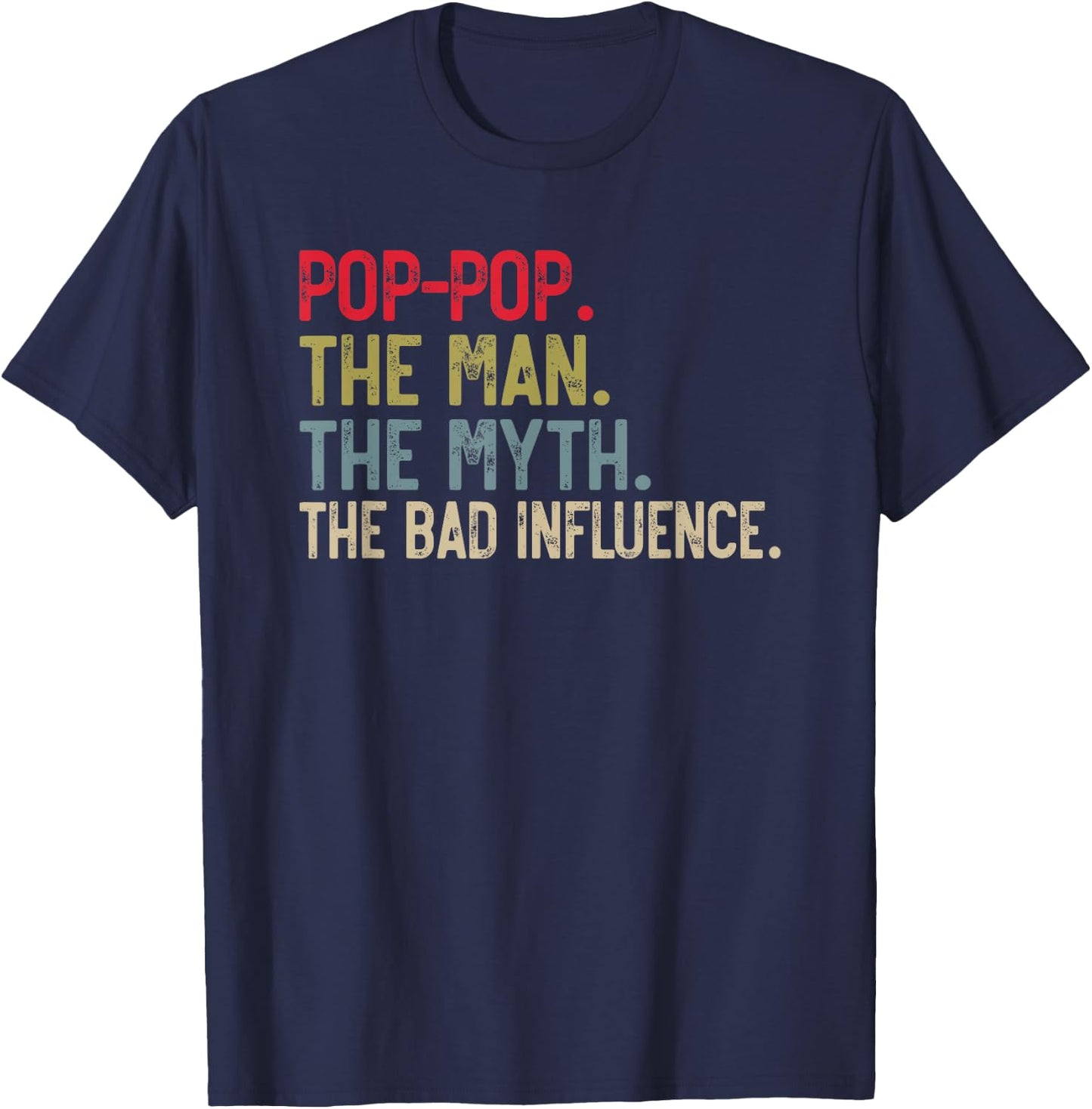 Pop-Pop the Man the Myth the bad Influence Funny Grandpa T-Shirt - T-Shirt | Navy
