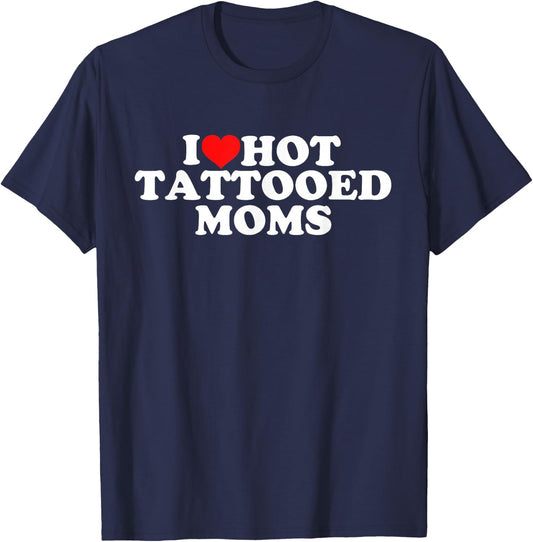 I Love Hot Tattooed Moms T-Shirt - T-Shirt | Navy
