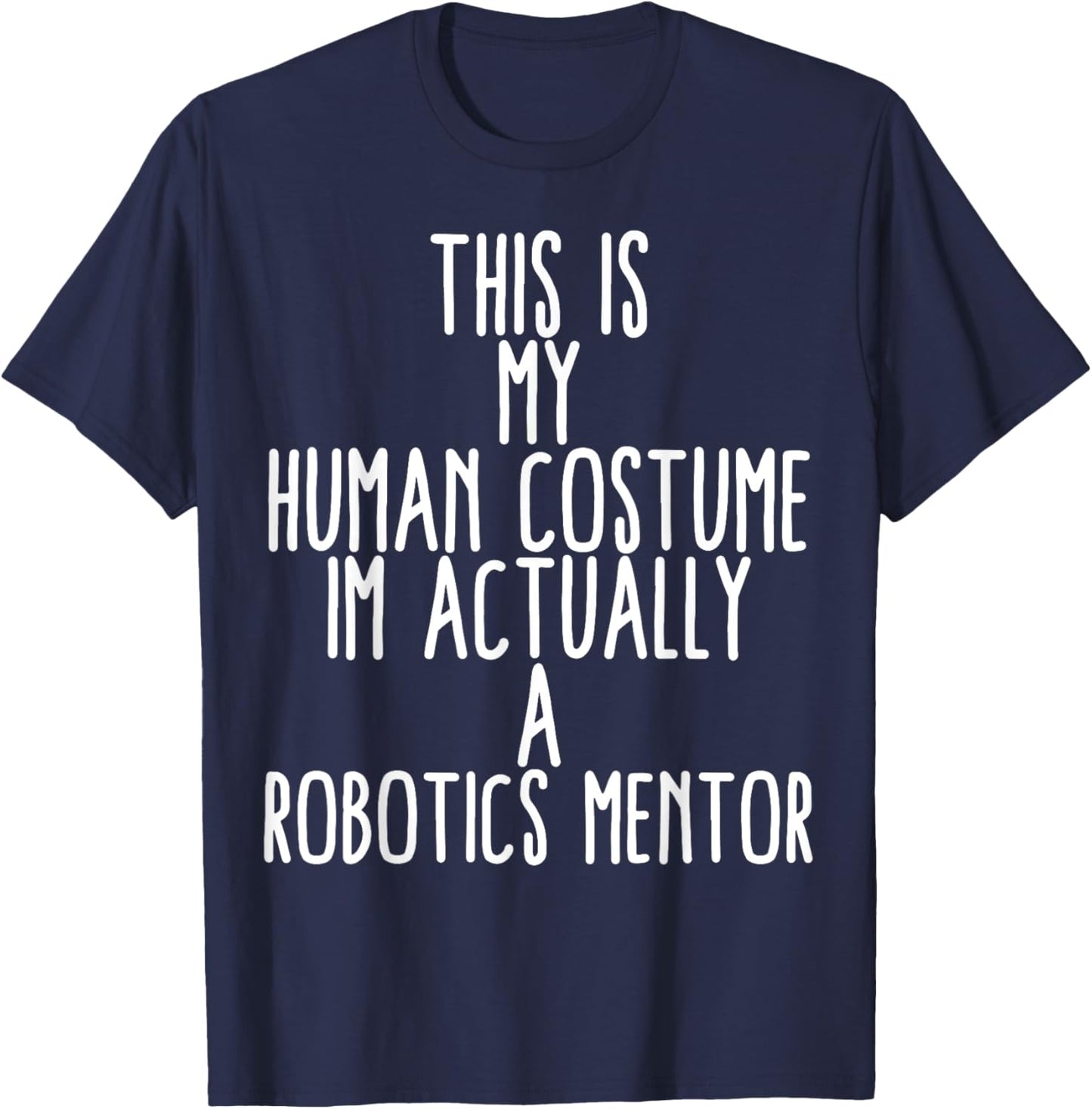Human Costume Robotics Mentor Science Robo Coach Robotics T-Shirt - T-Shirt | Navy