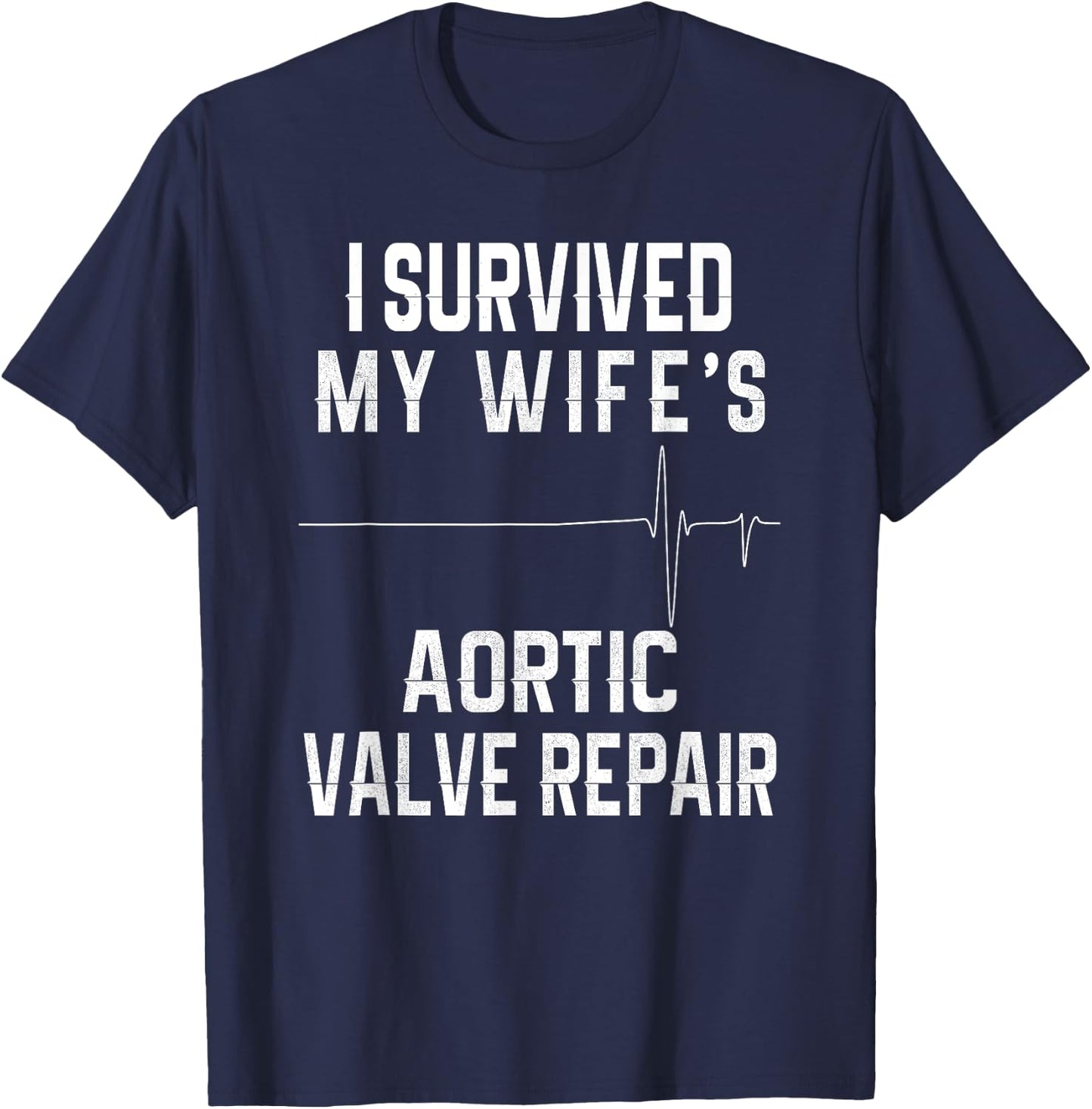 I Survived My Wife's Aortic Valve Repair T-Shirt - T-Shirt | Navy