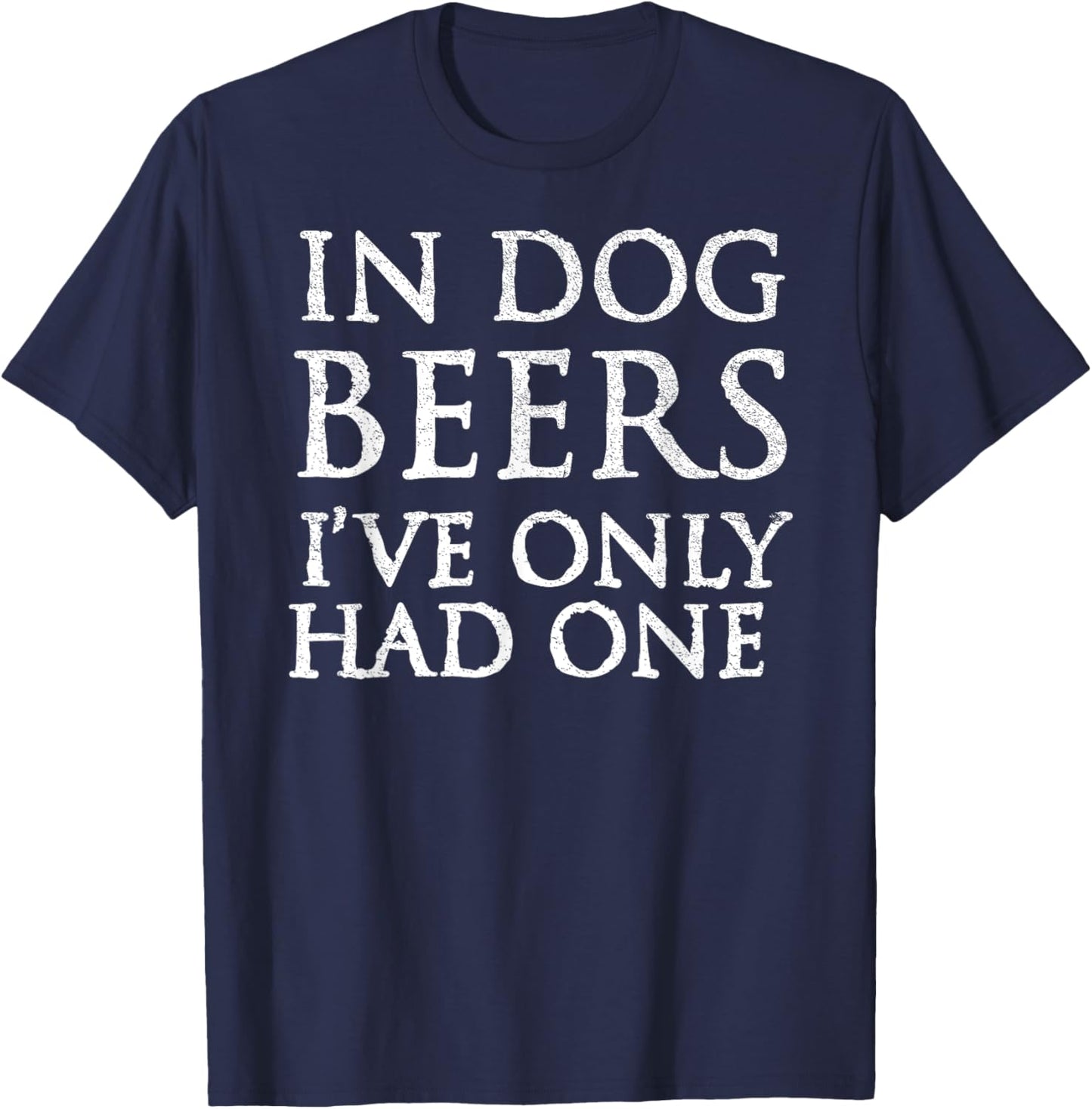 In Dog Beers I've Only Had One Shirt - Funny Drinking Women T-Shirt - T-Shirt | Navy