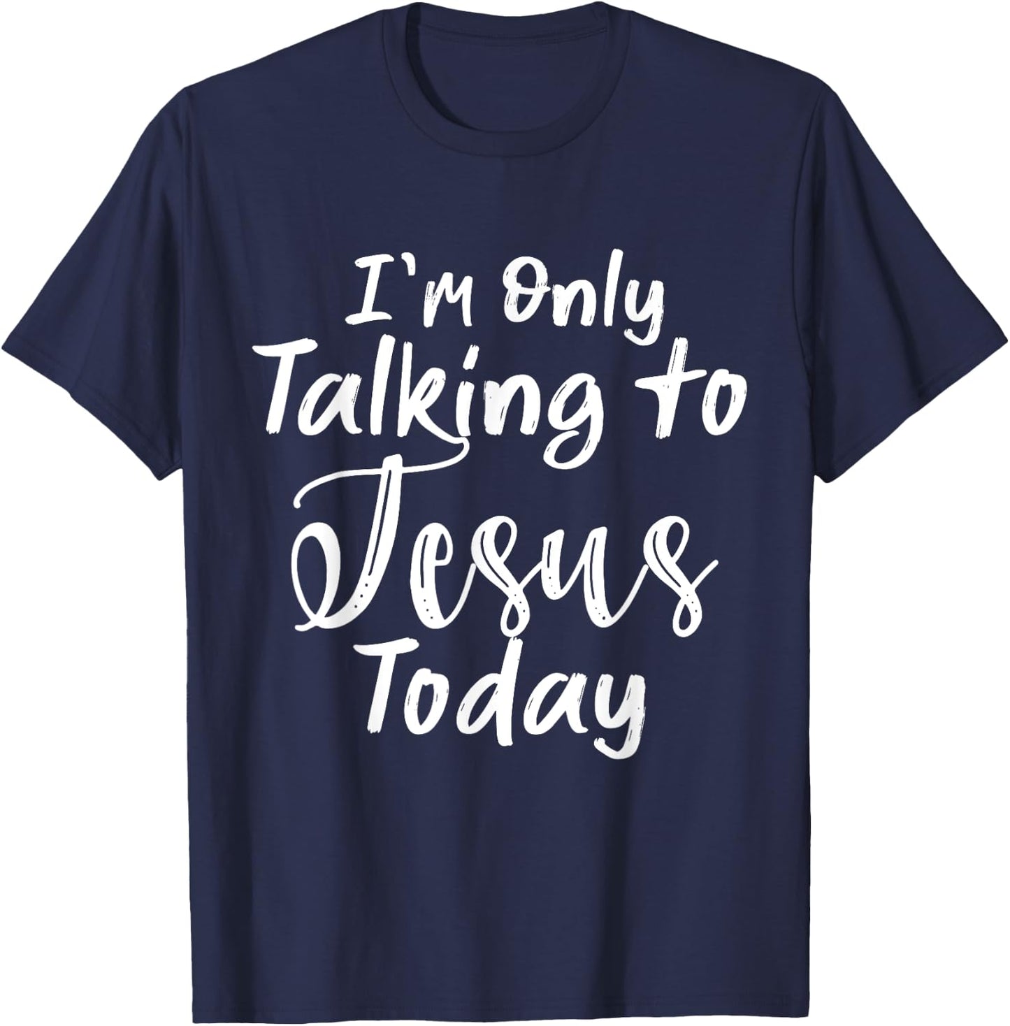 I'm Only Talking To Jesus Today T-Shirt - T-Shirt | Navy