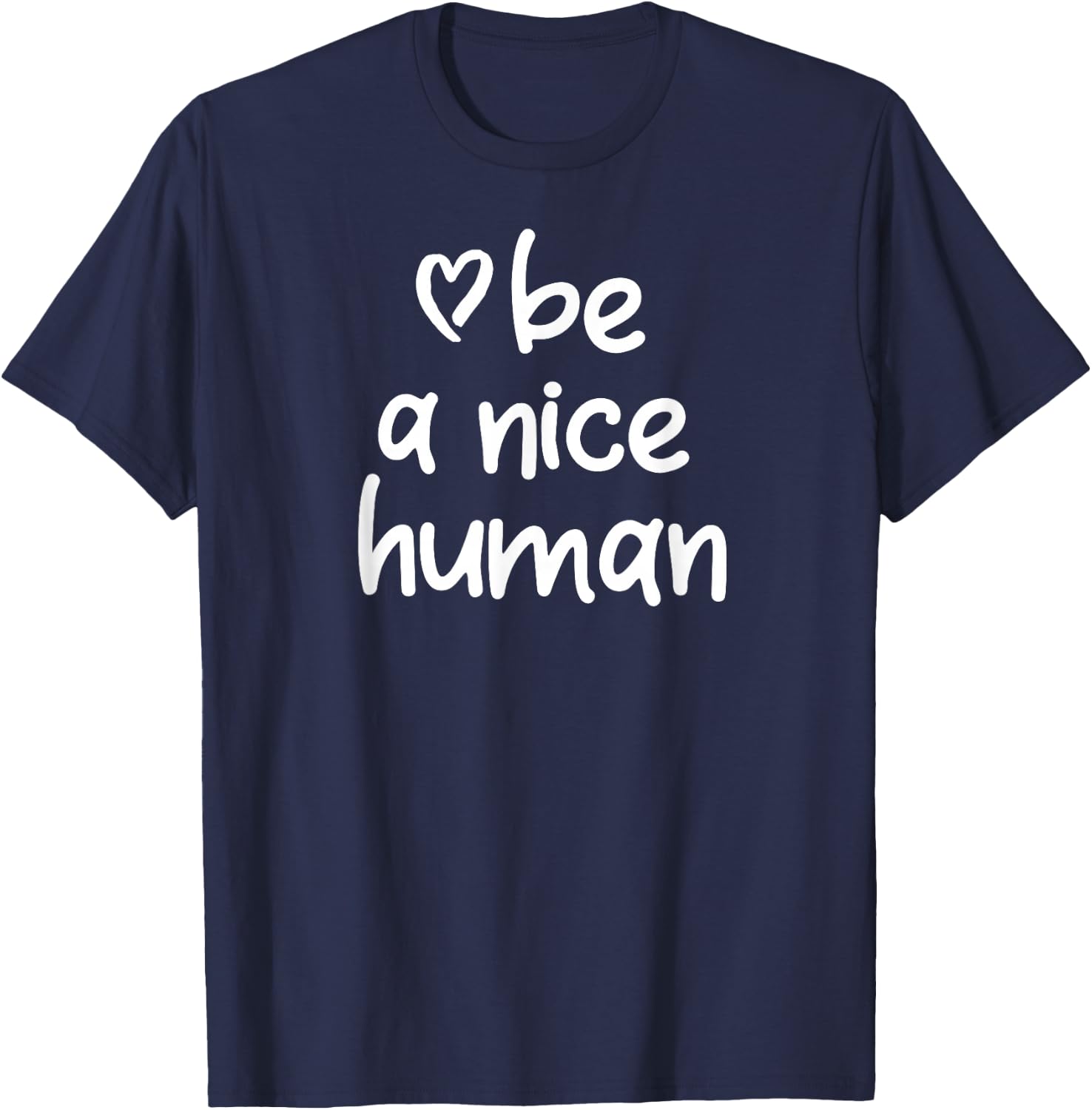 Inspirational Be A Nice Human . Positive Attitude T-Shirt - T-Shirt | Navy