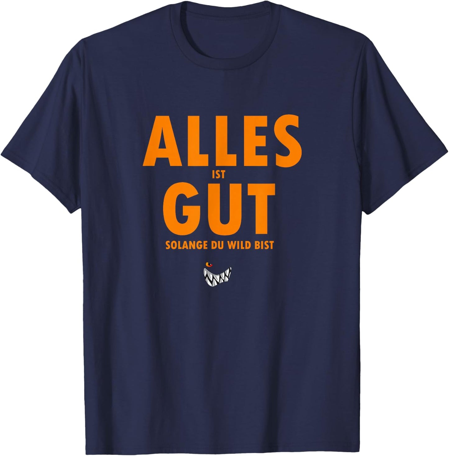 with German Text "Alles ist gut solange du wild bist Orange, black T-Shirt - T-Shirt | Navy