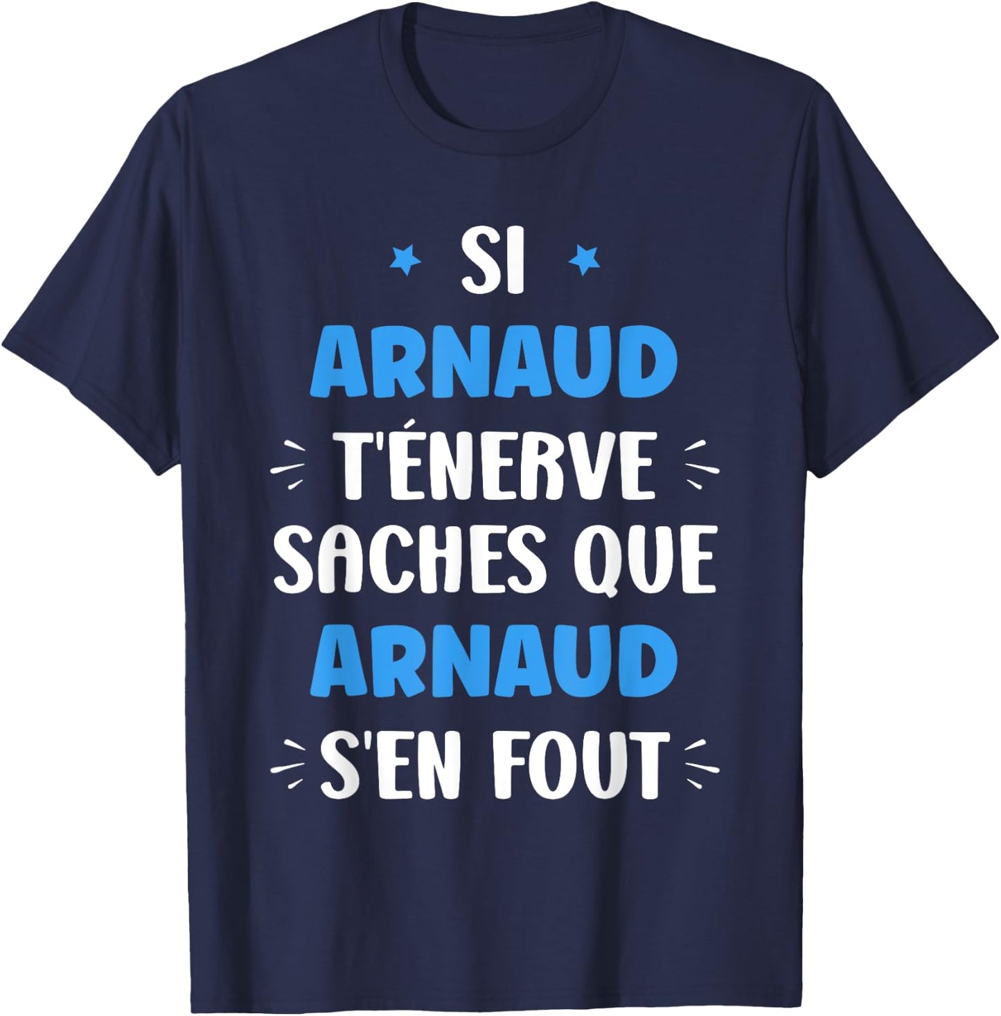 Name Si Arnaud t'énerve Humour Personalised Name Arnaud , Black, S T-Shirt - T-Shirt | Navy