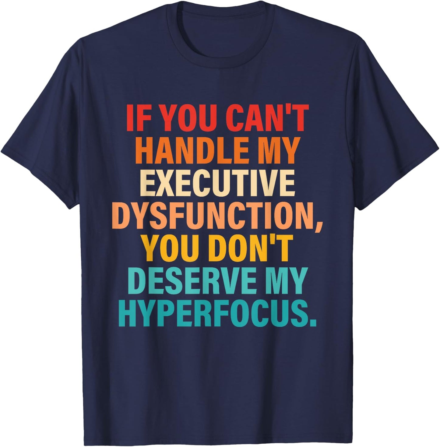 If You Can't Handle My Executive Dysfunction Quote T-Shirt - T-Shirt | Navy