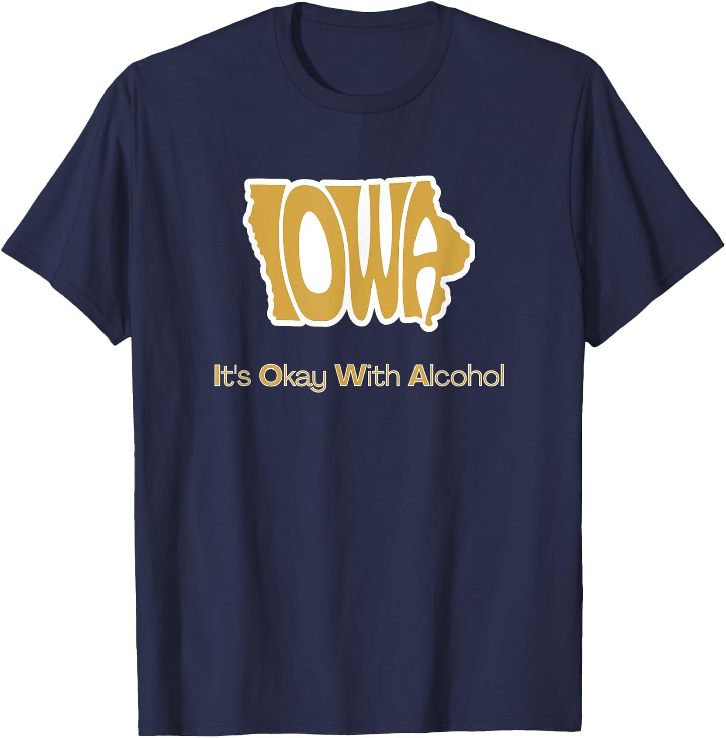 Funny Iowa It's Okay With Alcohol Iowa Joke Gift - Funny Iowa, Women's, Black, Small, Short Sleeve, Classic Fit, , Machine Wash T-Shirt - T-Shirt | Navy