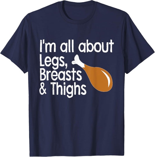 I'm About Legs, Breasts & Thighs- Funny Thanksgiving T Shirt T-Shirt - T-Shirt | Navy