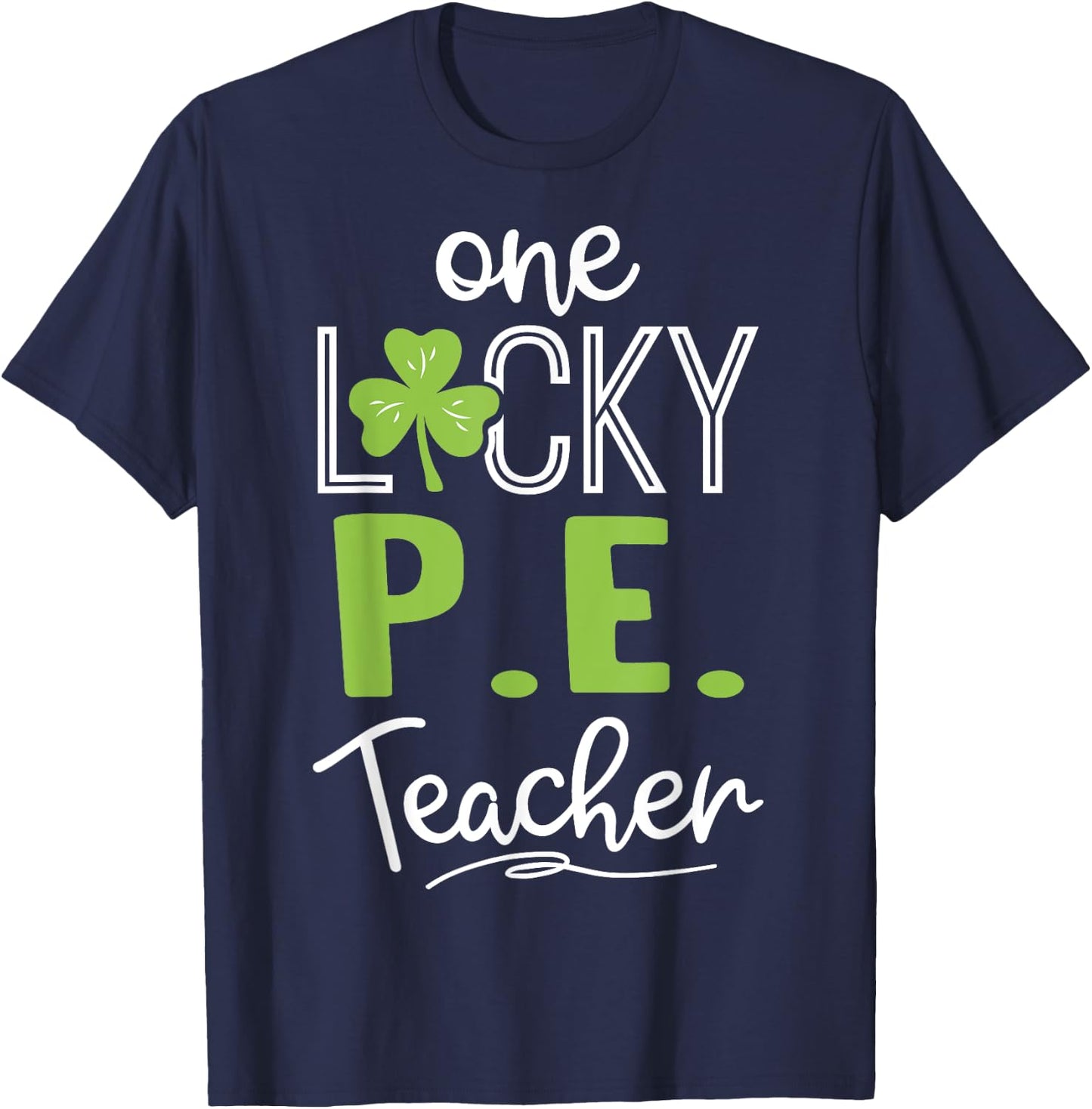 Funny One Lucky P.E. Teacher Shirt St Patricks Day Men Women T-Shirt - T-Shirt | Navy