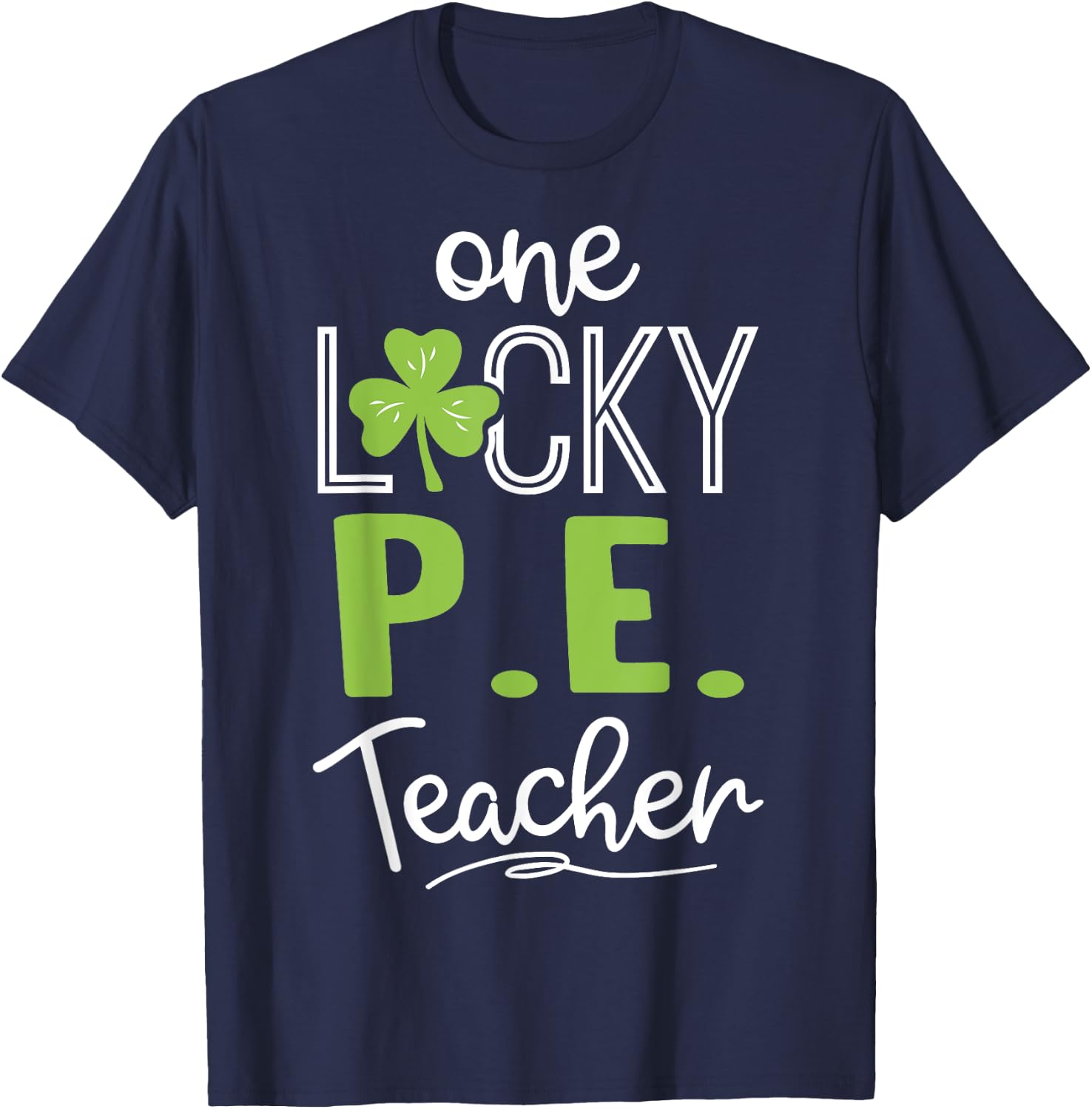Funny One Lucky P.E. Teacher Shirt St Patricks Day Men Women T-Shirt - T-Shirt | Navy