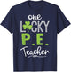 Funny One Lucky P.E. Teacher Shirt St Patricks Day Men Women T-Shirt - T-Shirt | Navy