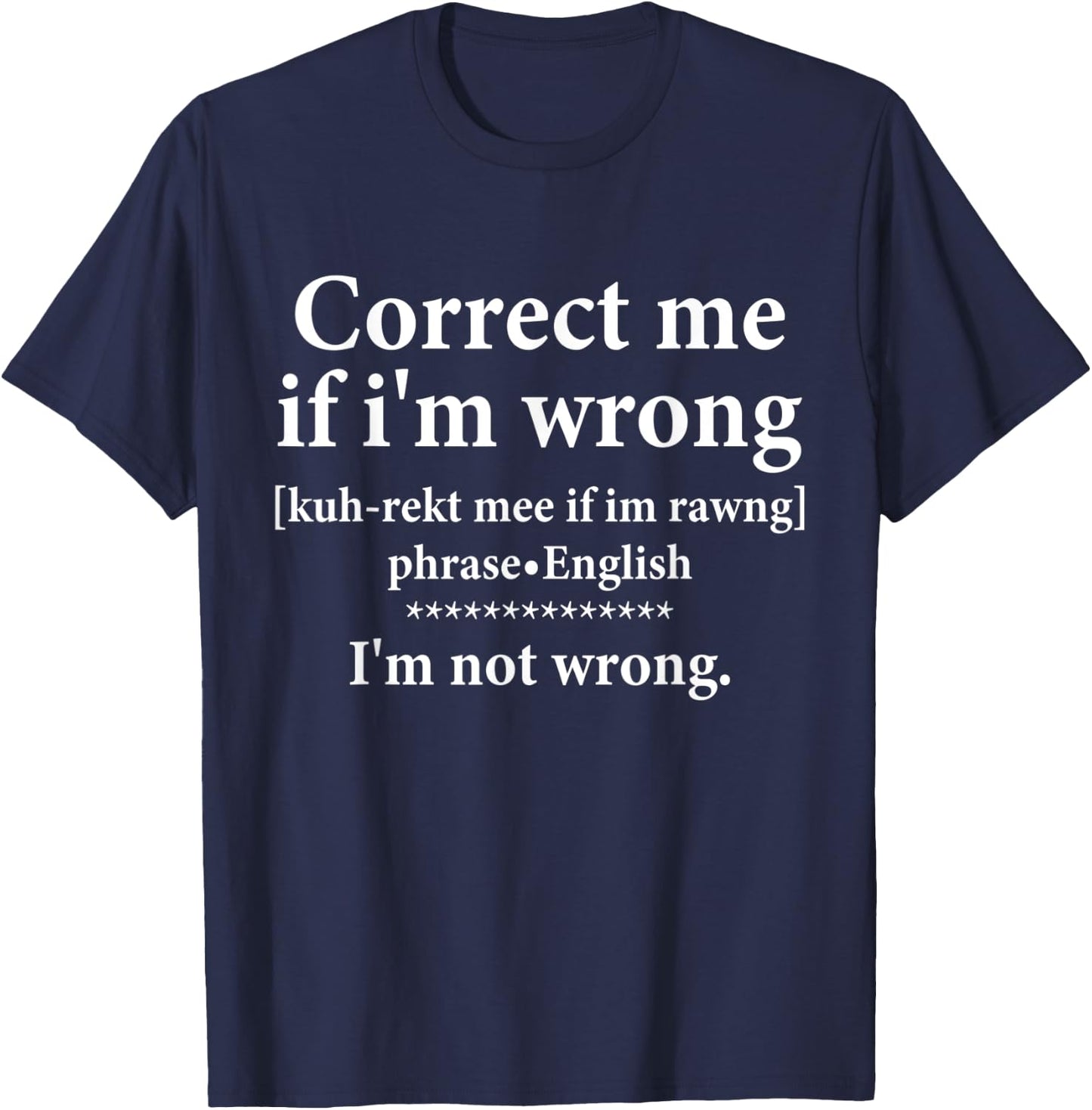Correct Me if Im Wrong Funny Teach I'm Not Wrong Definition T-Shirt - T-Shirt | Navy
