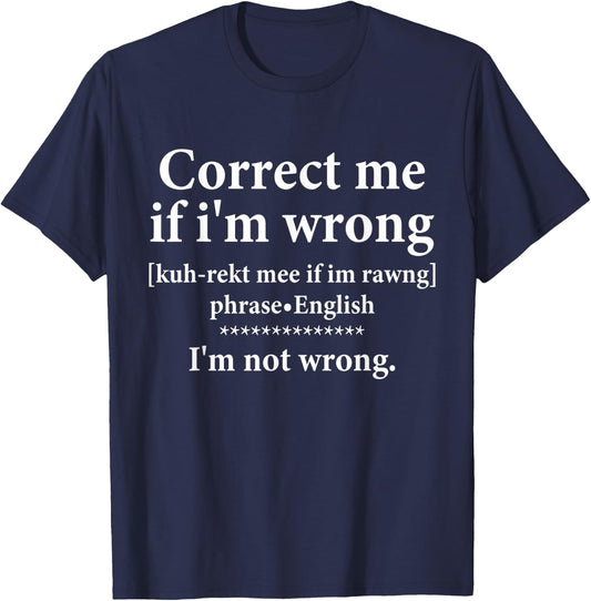 Correct Me if Im Wrong Funny Teach I'm Not Wrong Definition T-Shirt - T-Shirt | Navy