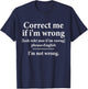 Correct Me if Im Wrong Funny Teach I'm Not Wrong Definition T-Shirt - T-Shirt | Navy