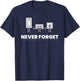 Never Forget Graphic Music Sarcastic Novelty Funny T Shirt T-Shirt - T-Shirt | Navy
