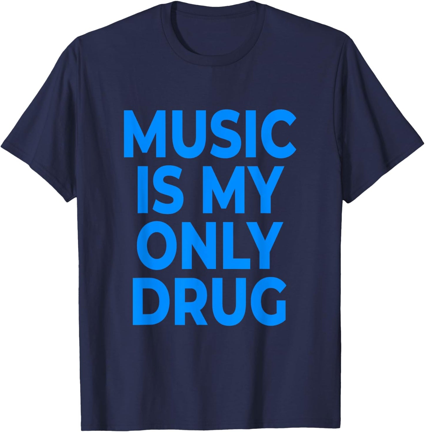 Music Is My Only Drug - Blue Letters T-Shirt - T-Shirt | Navy