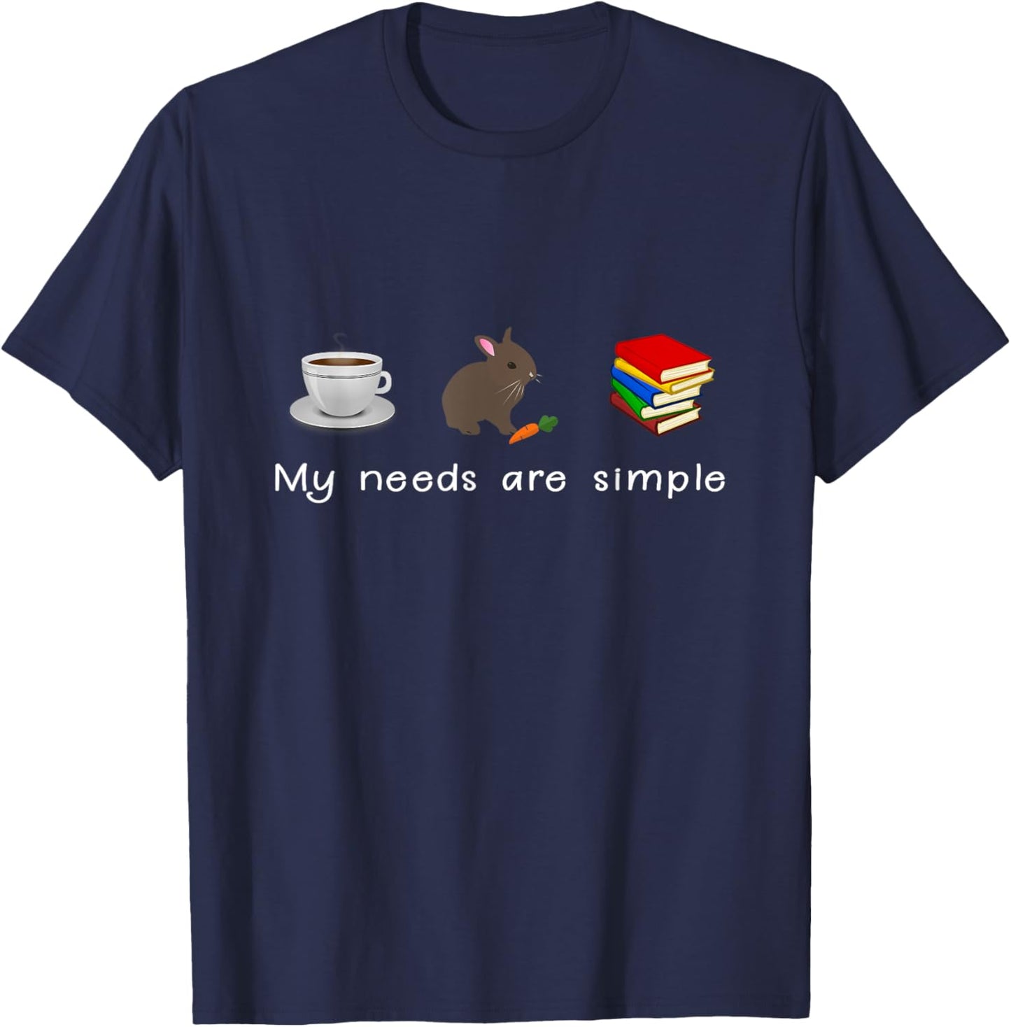 My Needs Are Simple - Coffee Rabbit Books Bunny T-Shirt - T-Shirt | Navy