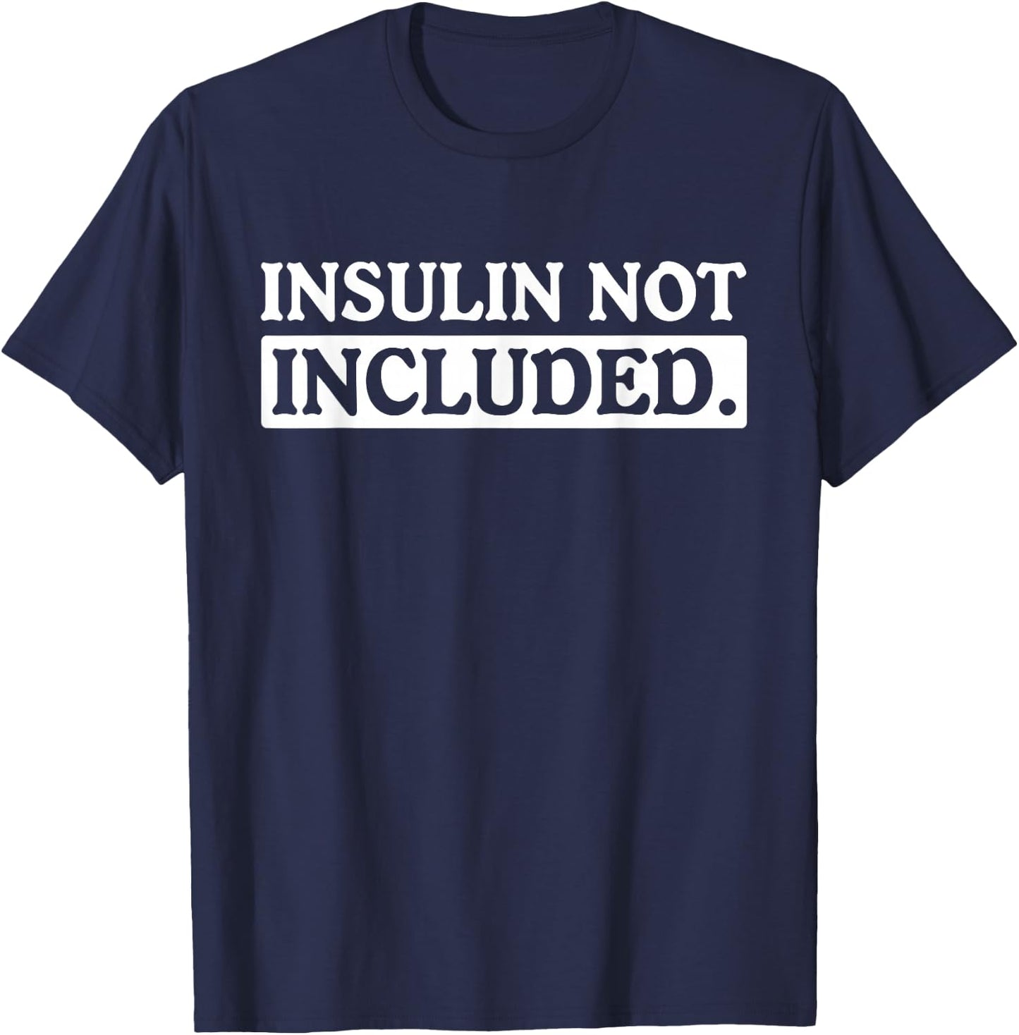 Type 1 Diabetes Gifts Men Women Kids Insulin Not Included T-Shirt - T-Shirt | Navy