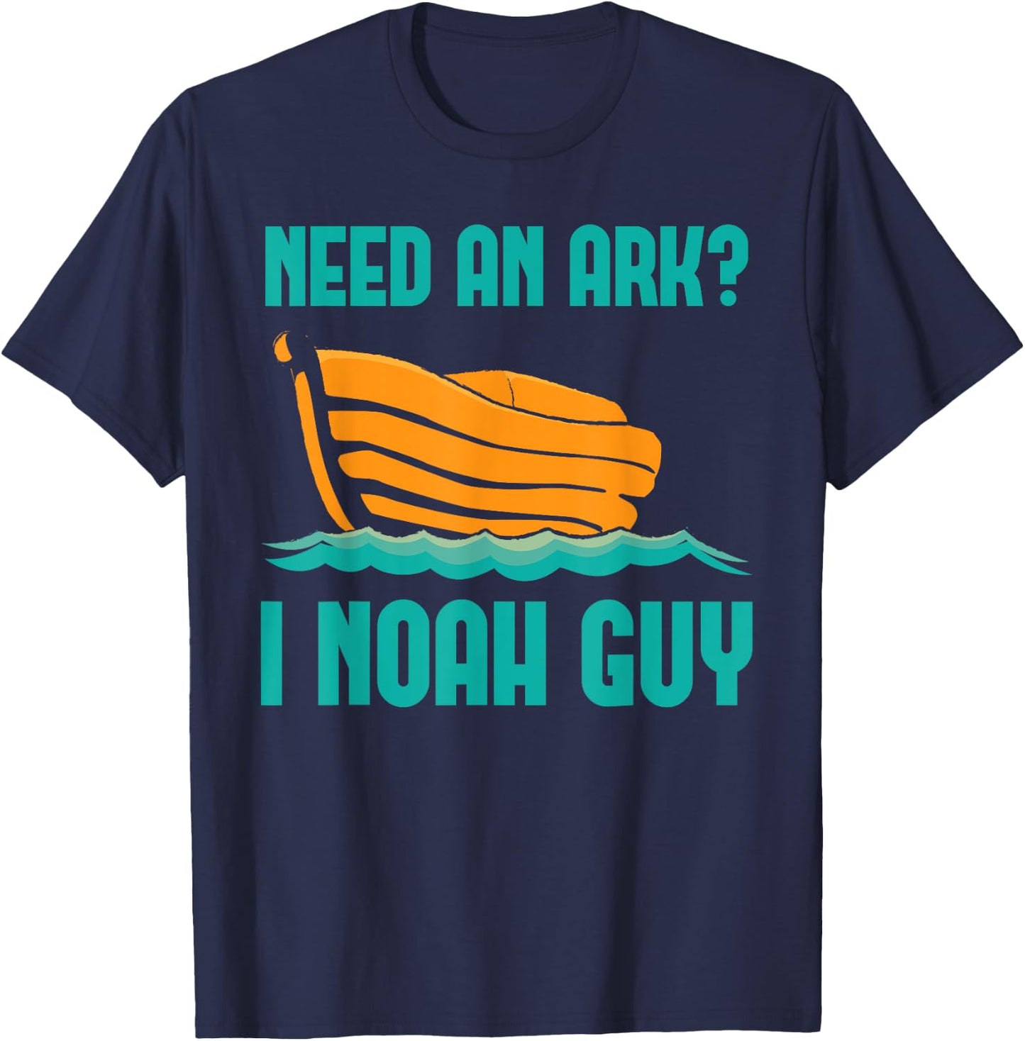 Need An Ark I Noah A Guy Funny Holy Bible Jesus Lord Prayer T-Shirt - T-Shirt | Navy
