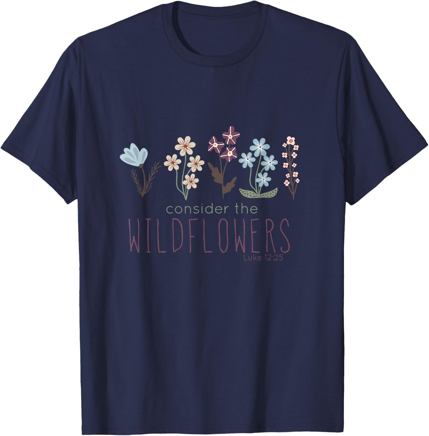 Consider The Wildflowers, Christian Scripture , Gardening T-Shirt - T-Shirt | Navy