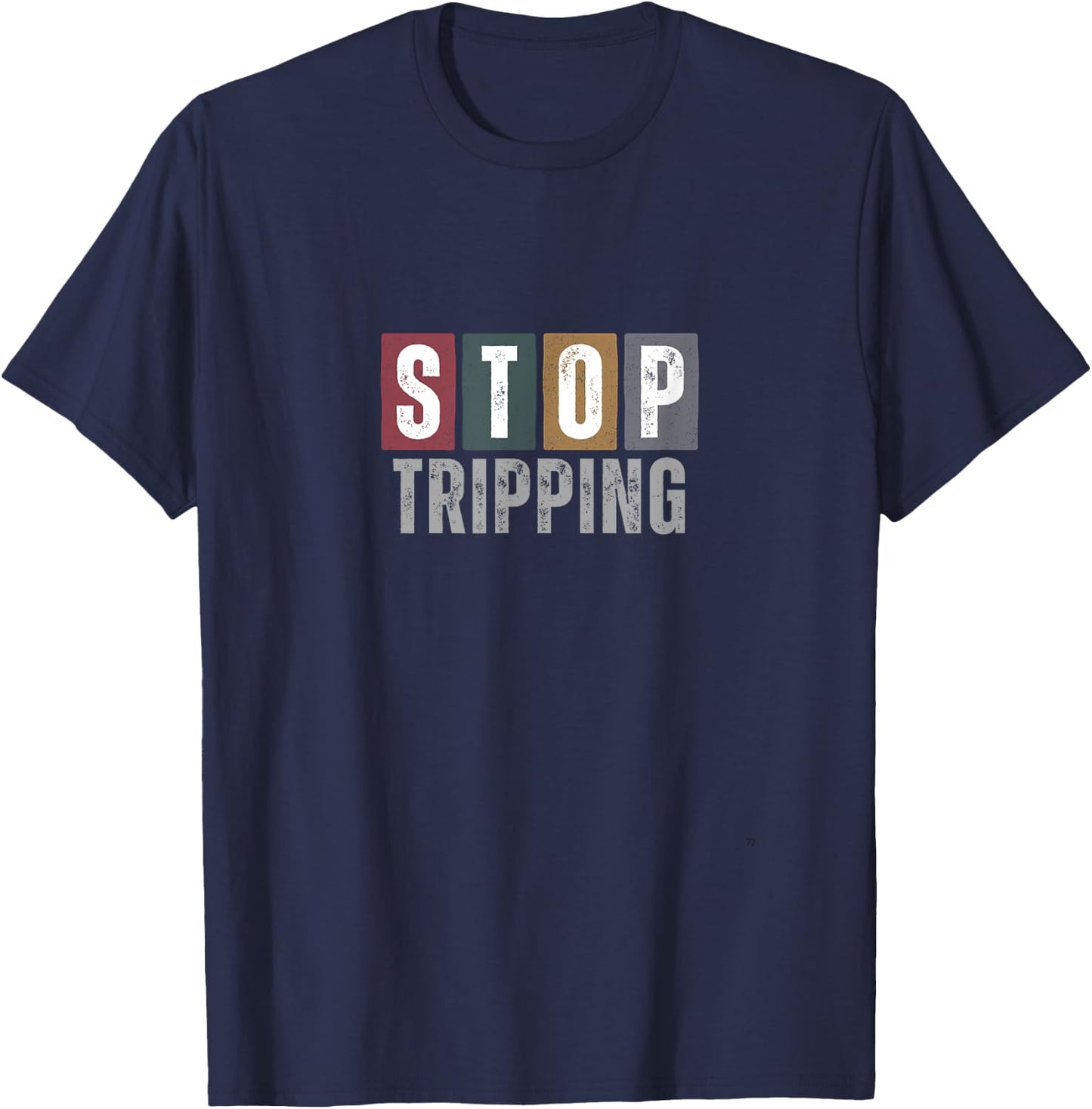 Stop Tripping | T T-Shirt - T-Shirt | Navy