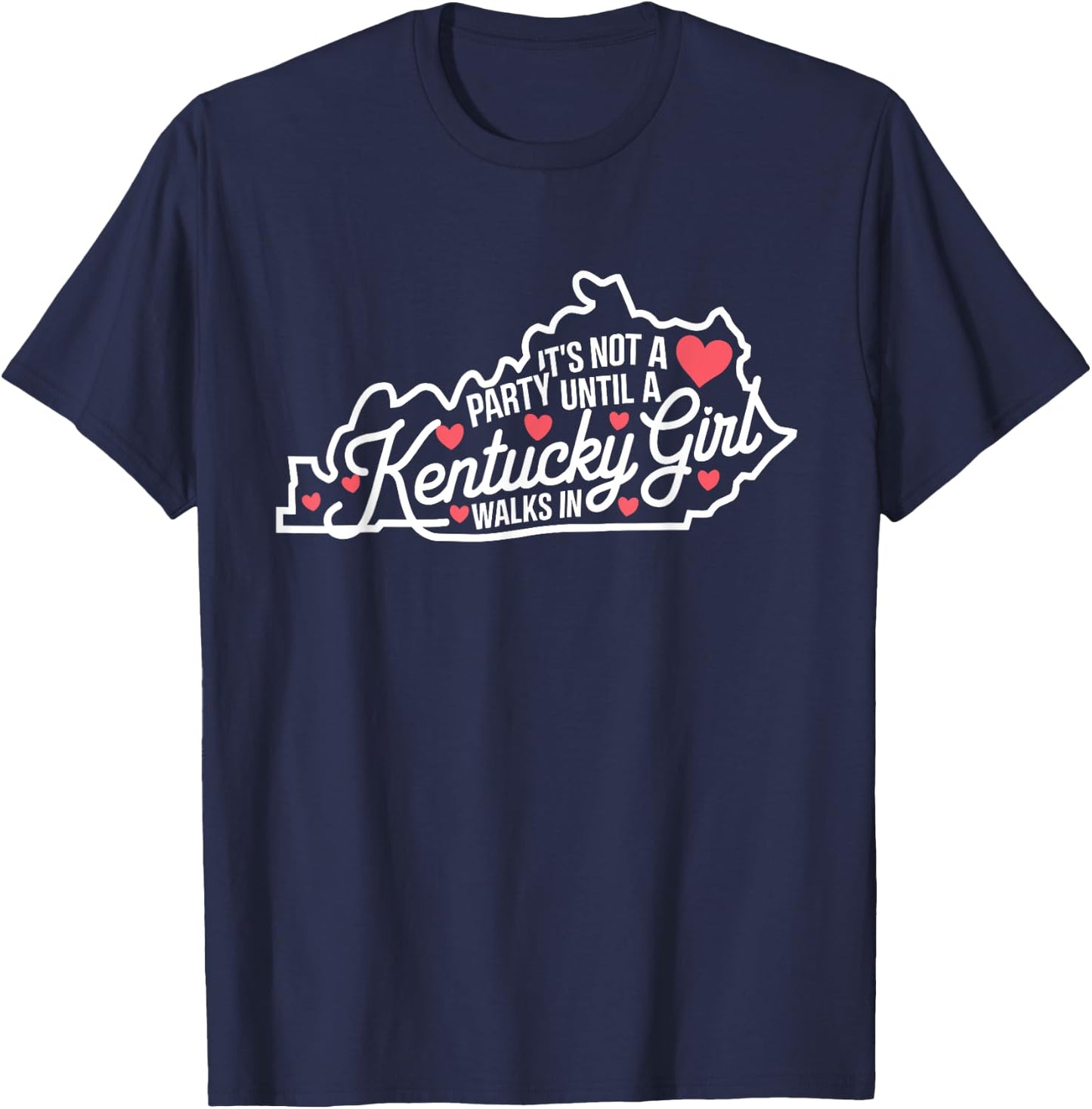 It's Not a Party Until a Kentucky Girl Walks In,Proud Girls T-Shirt - T-Shirt | Navy