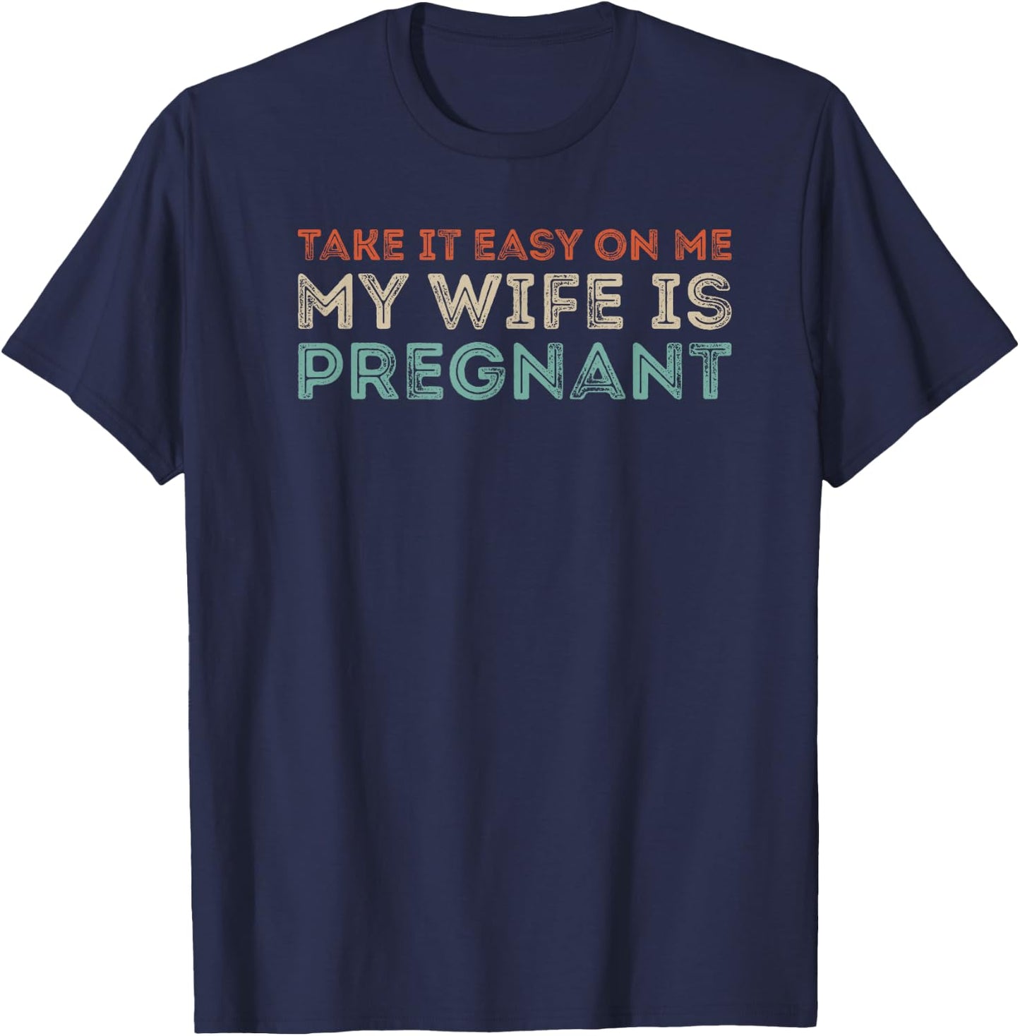 Take it Easy on Me, My Wife is Pregnant Funny Retro T-Shirt - T-Shirt | Navy