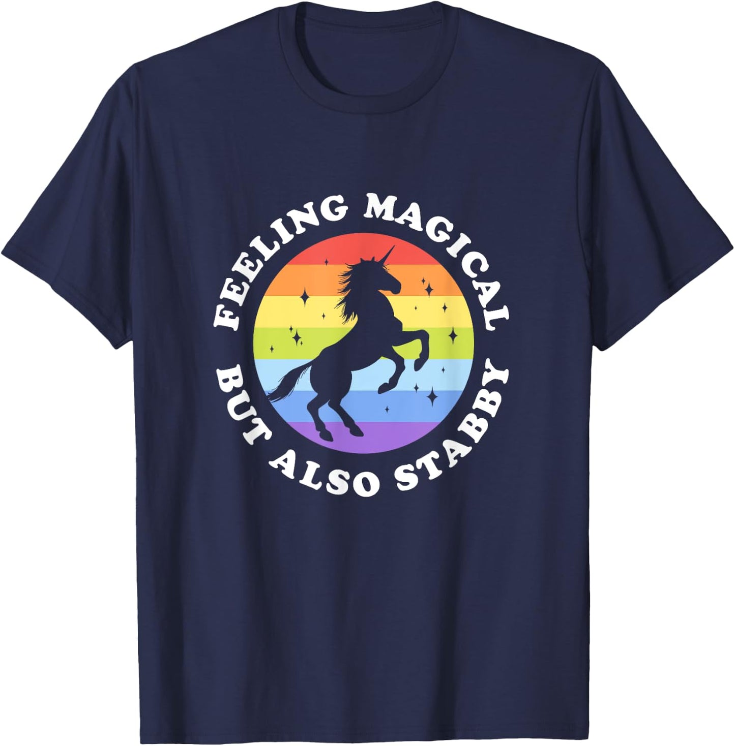 Feeling Magical But Also Stabby Unicorn Rainbow T-Shirt - T-Shirt | Navy