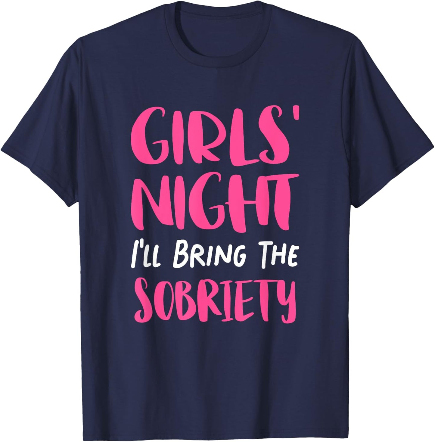 Girls Night Out - I'll Bring The Sobriety T-Shirt - T-Shirt | Navy