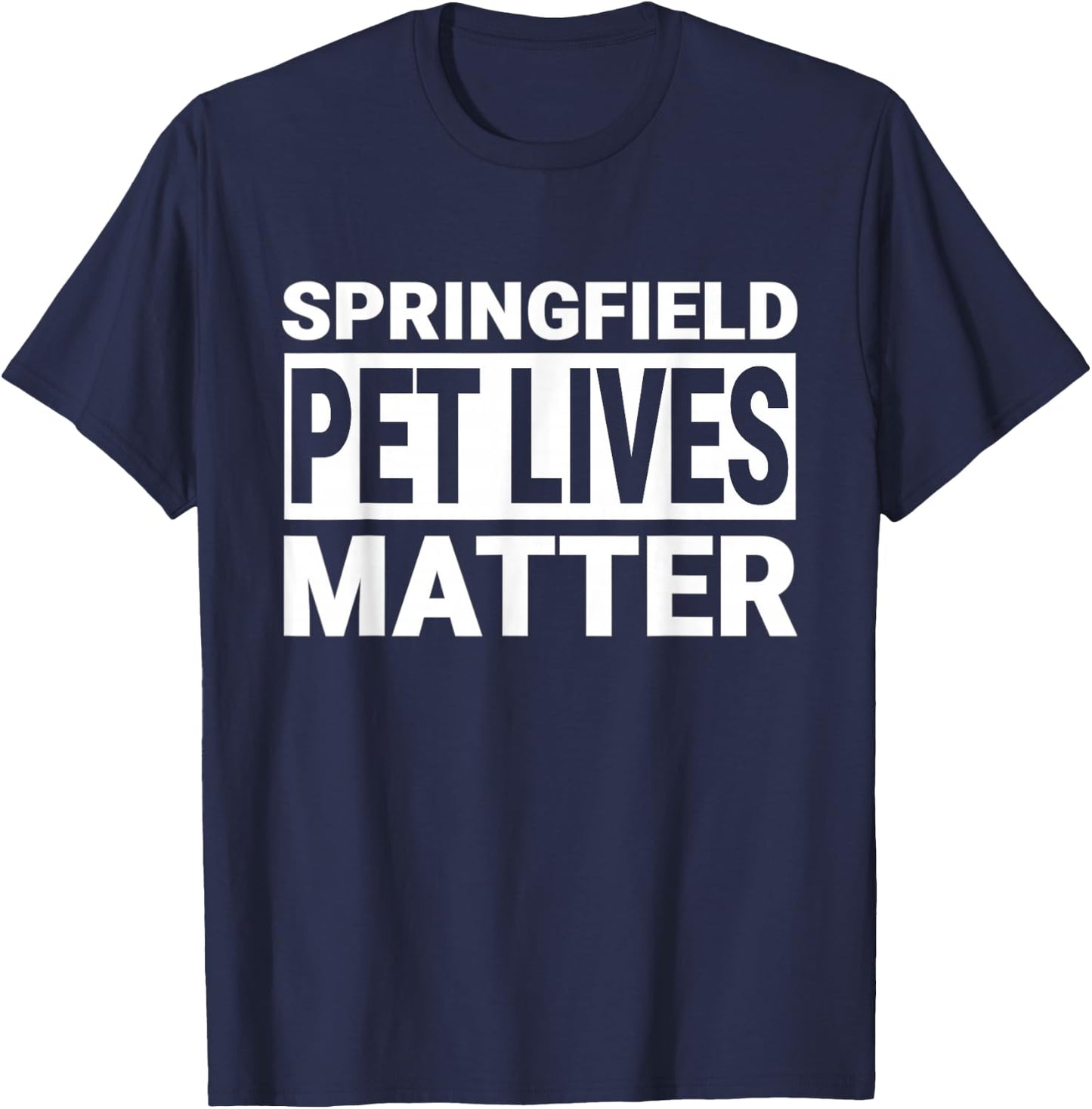 They are Eating The Dogs Cats Springfield Pet Lives Matter T-Shirt - T-Shirt | Navy