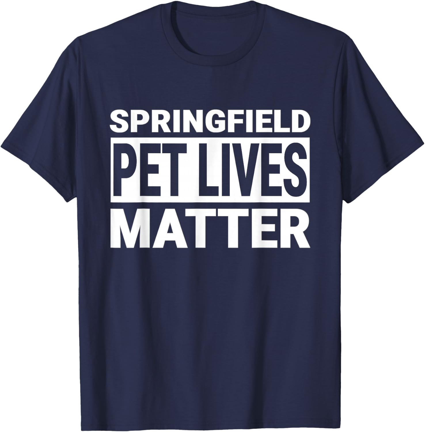They are Eating The Dogs Cats Springfield Pet Lives Matter T-Shirt - T-Shirt | Navy