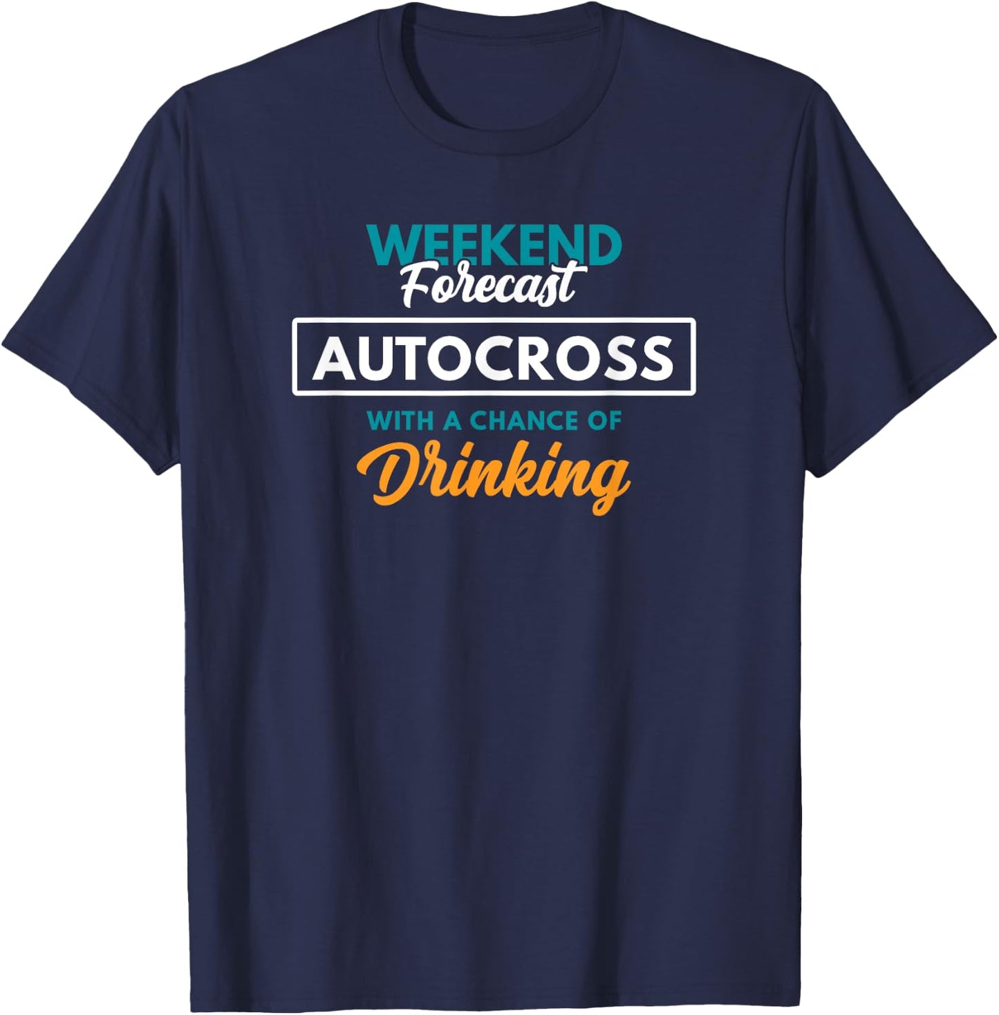 Weekend Forecast Autocross Drinking Funny Autocross T-Shirt - T-Shirt | Navy