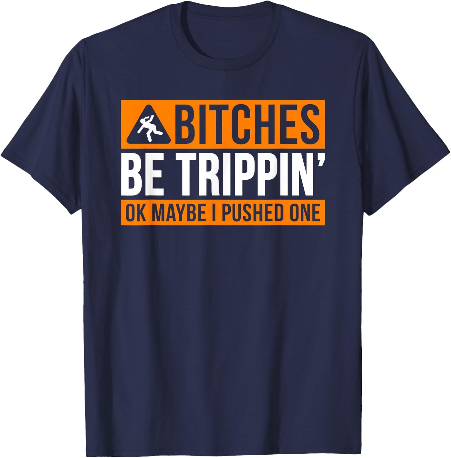 Bitches Be Trippin' Ok Maybe I Pushed One T-Shirt - T-Shirt | Navy