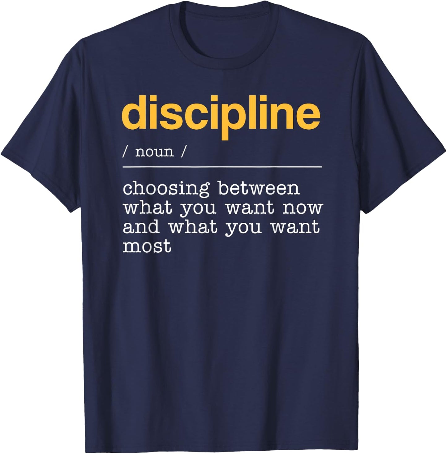 Discipline Dictionary Definition What You Want Most T-Shirt - T-Shirt | Navy