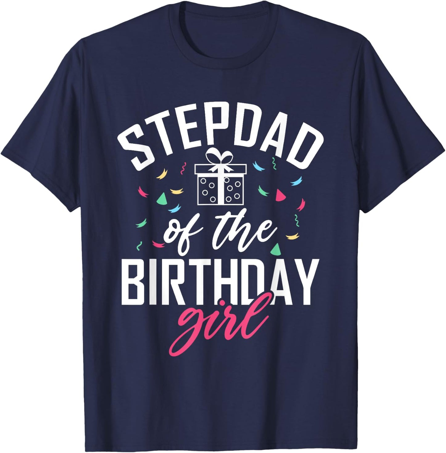Stepdad of the Birthday Girl Stepdaughter Stepfather T-Shirt - T-Shirt | Navy