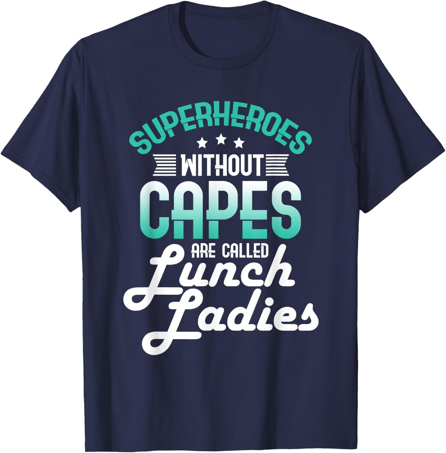 Lunch Lady Gift Superheroes Without Capes Lunch Ladies Shirt T-Shirt - T-Shirt | Navy